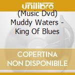 (Music Dvd) Muddy Waters - King Of Blues cd