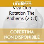 Viva Club Rotation The Anthems (2 Cd) cd