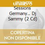 Sessions Germany.. Dj Sammy (2 Cd) cd