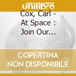 Cox, Carl - At Space : Join Our Revolution(2 Cd) cd