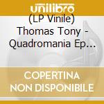 (LP Vinile) Thomas Tony - Quadromania Ep (12