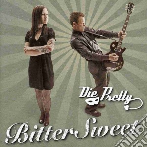 Die Pretty - Bittersweet cd musicale di Die Pretty