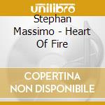 Stephan Massimo - Heart Of Fire cd musicale di Stephan Massimo
