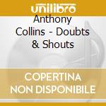 Anthony Collins - Doubts & Shouts cd musicale di Anthony Collins
