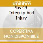 Plus 49 - Integrity And Injury cd