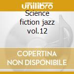 Science fiction jazz vol.12 cd musicale di Artisti Vari