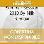 Summer Session 2010 By Milk & Sugar cd