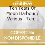 Ten Years Of Moon Harbour / Various - Ten Years Of Moon Harbour / Various cd