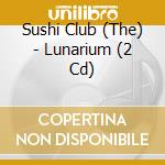 Sushi Club (The) - Lunarium (2 Cd) cd