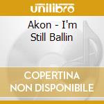 Akon - I'm Still Ballin cd musicale di Akon