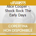 Alice Cooper - Shock Rock The Early Days cd