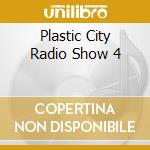 Plastic City Radio Show 4 cd musicale di Plastic City