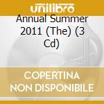 Annual Summer 2011 (The) (3 Cd) cd musicale di Artisti Vari