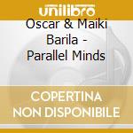 Oscar & Maiki Barila - Parallel Minds cd
