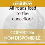 All roads lead to the dancefloor cd