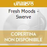 Fresh Moods - Swerve cd