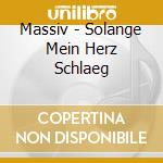 Massiv - Solange Mein Herz Schlaeg cd