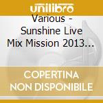 Various - Sunshine Live Mix Mission 2013 (2 Cd) cd
