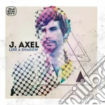J. Axel - Like A Shadow cd