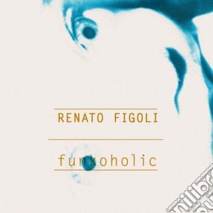 Renato Figoli - Funkoholic cd musicale di Renato Figoli
