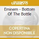 Eminem - Bottom Of The Bottle cd musicale di Eminem