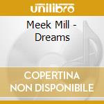 Meek Mill - Dreams cd musicale di Meek Mill