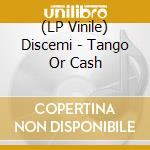 (LP Vinile) Discemi - Tango Or Cash vinile