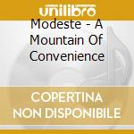 Modeste - A Mountain Of Convenience cd musicale di MODESTE