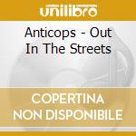 Anticops - Out In The Streets