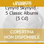 Lynyrd Skynyrd - 5 Classic Albums (5 Cd) cd musicale di Lynyrd Skynyrd