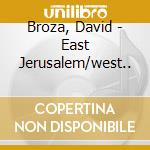 Broza, David - East Jerusalem/west.. cd musicale di Broza, David