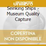Seinking Ships - Museum Quality Capture cd