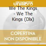 We The Kings - We The Kings (Dlx) cd musicale di We The Kings