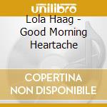 Lola Haag - Good Morning Heartache cd