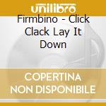 Firmbino - Click Clack Lay It Down cd musicale di Firmbino