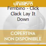 Firmbino - Click Clack Lay It Down cd