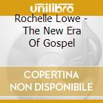 Rochelle Lowe - The New Era Of Gospel cd