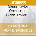 Glenn Taylor Orchestra - Glenn Taylor Orchestra cd