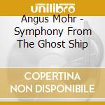 Angus Mohr - Symphony From The Ghost Ship cd