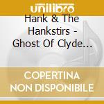 Hank & The Hankstirs - Ghost Of Clyde & Checkers cd