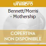 Bennett/Morris - Mothership