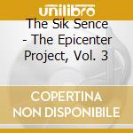 The Sik Sence - The Epicenter Project, Vol. 3 cd
