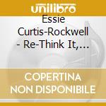 Essie Curtis-Rockwell - Re-Think It, How'S Your Thought Life? cd