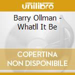 Barry Ollman - Whatll It Be cd musicale di Barry Ollman