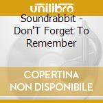 Soundrabbit - Don'T Forget To Remember cd musicale di Soundrabbit