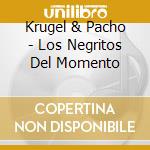 Krugel & Pacho - Los Negritos Del Momento cd musicale di Krugel & Pacho