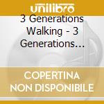 3 Generations Walking - 3 Generations Walking cd