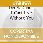 Derek Dunn - I Cant Live Without You cd