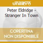Peter Eldridge - Stranger In Town cd musicale di Peter Eldridge