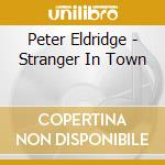 Peter Eldridge - Stranger In Town cd